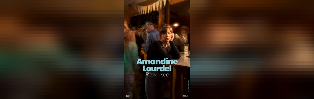 AMANDINE LOURDEL – RENVERSÉE
