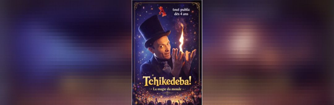 Tchikedeba ! La Magie du Monde 