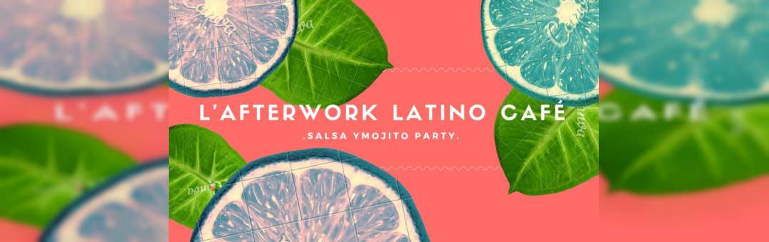 L’Afterwork Latino Cafe