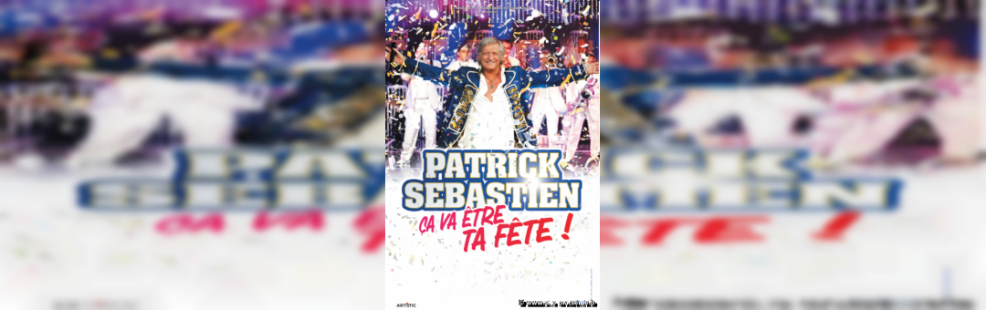 Patrick Sébastien – « Ça va être ta fête »