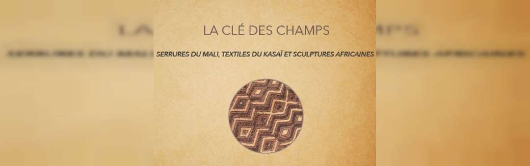 La clé des champs : serrures du Mali et textiles du Kasaï