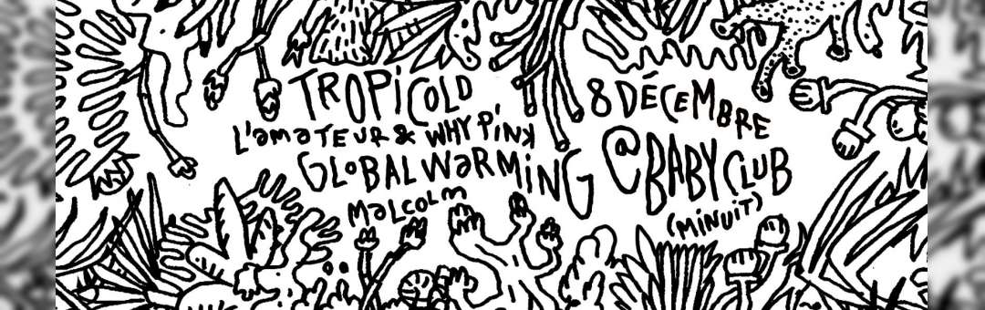Tropicold X Global Warming w. Malcolm Why Pink l’Amateur