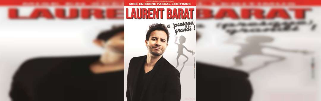 Laurent Barat dans Laurent Barat a (presque) grandi !