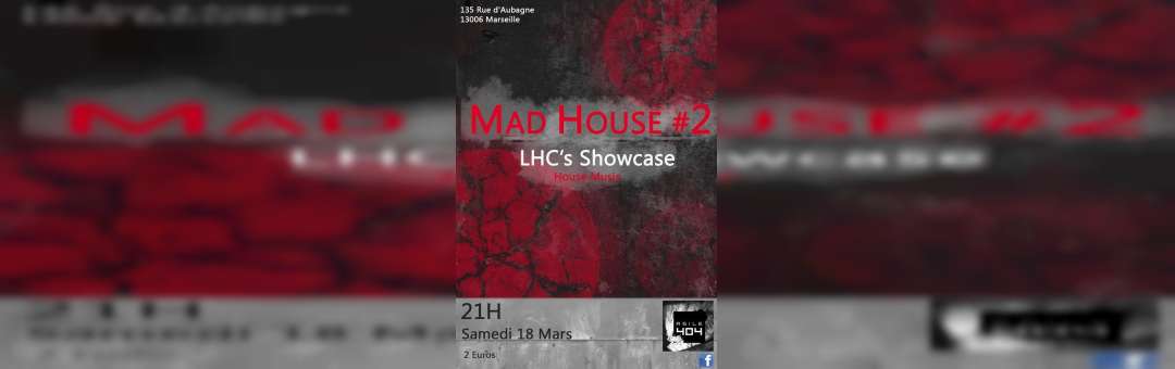 Mad House #2 : LHC’s Showcase.