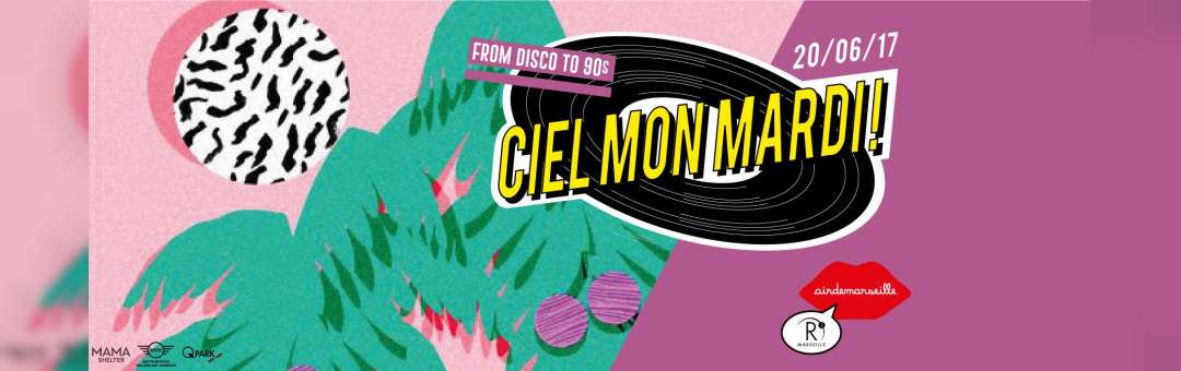 Ciel Mon Mardi ! #5 From Disco To 90’s – MARDI 20.06