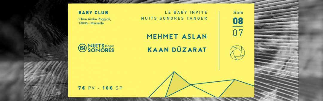Le Baby invite Nuits Sonores Tanger: Mehmet Aslan + Kaan Düzarat