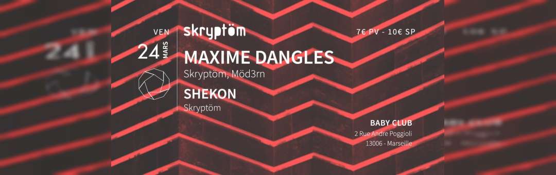 Skryptom Party w/ Maxime Dangles (Skryptöm / Möd3rn) + Shekon