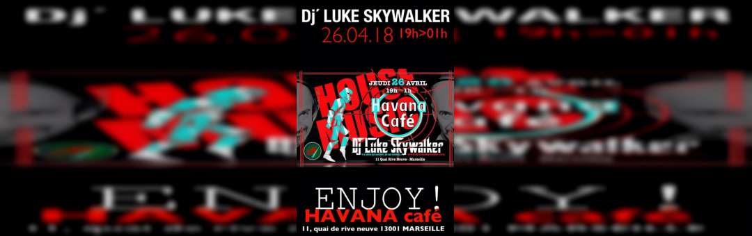 DJ’ LUKE SKYWALKER JOUE HOUSE AU HAVANA CAFÉ