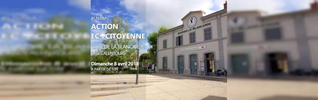 LNAM Action citoyenne – Gare Blancarde