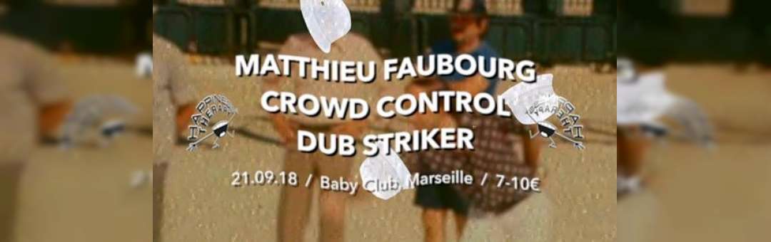 Happiness Therapy : Matthieu Faubourg, Crowd Control, Dub Striker