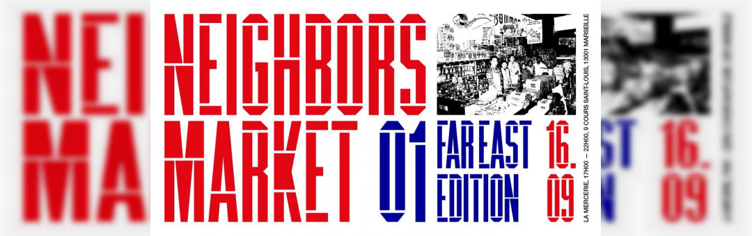 Neighbors Market 01 x Far East Edition à la Mercerie, Marseille