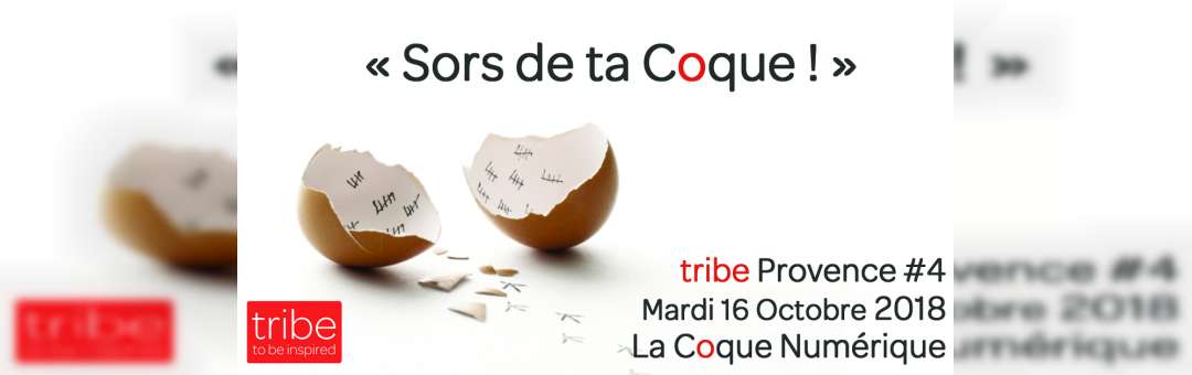 tribe Provence #4 – « Sors de ta Coque ! »