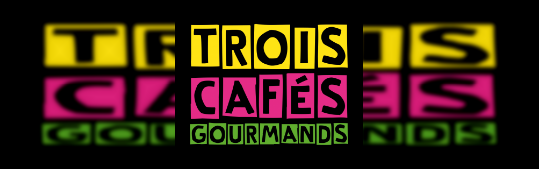 TROIS CAFÉS GOURMANDS – COMPLET