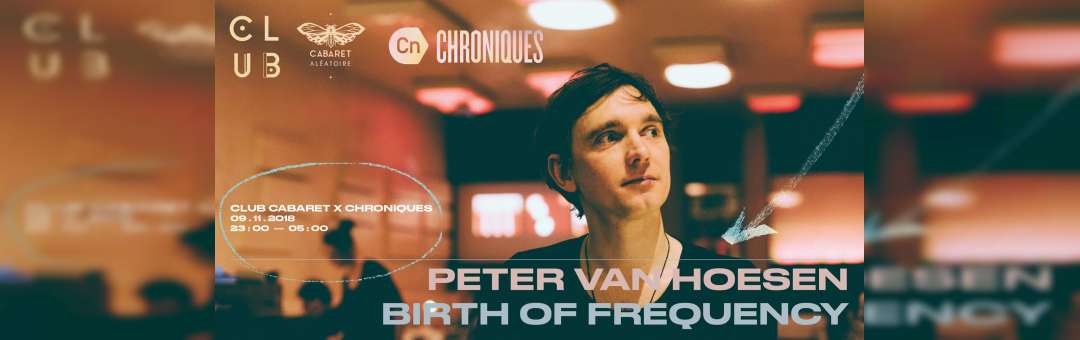 Chroniques x Club Cabaret : Peter Van Hoesen-Birth of Frequency