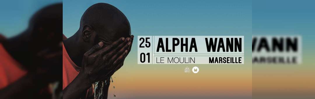 ALPHA WANN en Concert à Marseille I Le Moulin