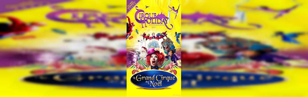 Cirque Holiday – Le Grand Cirque de Noël  – Marseille