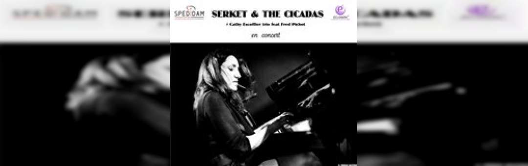 Serket & the Cicadas # Cathy Escoffier Trio feat Fred Pichot