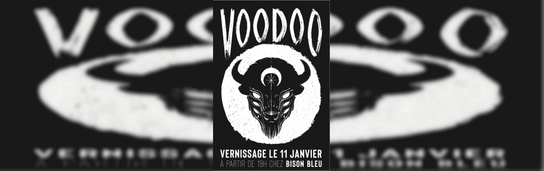 «Voodoo» la nouvelle exposition  du collectif Bison Bleu – Vernissage le 11 Janvier à partir de 19h.