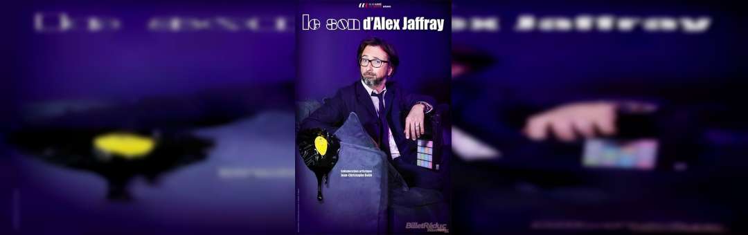 Alex Jaffray dans Le son d’Alex