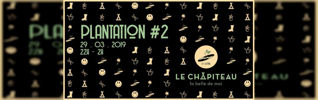 Plantation #2 – La Graine X Le Chapiteau