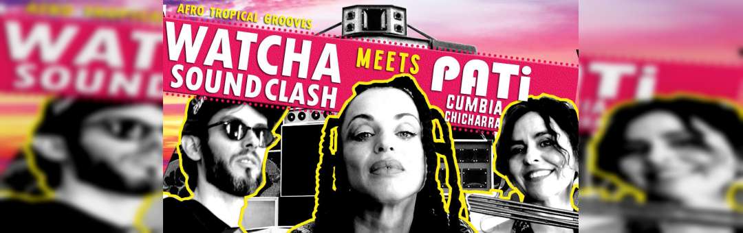 Watcha SoundClash meets Pati / Afro Tropical Grooves