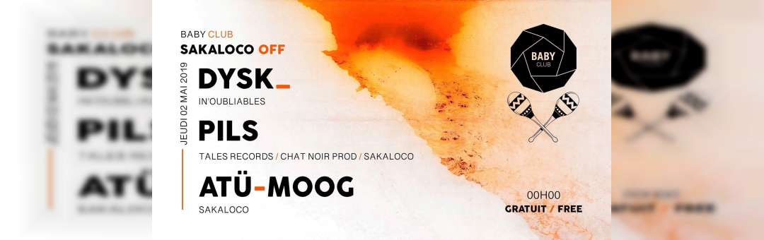 Sakaloco « off » w/ DYSK, Pils, Atü-Moog – Baby club