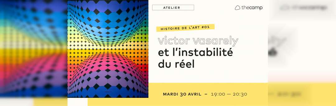 ATELIER – Histoire de l’art #01 – Victor Vasarely et l’instabilité du réel