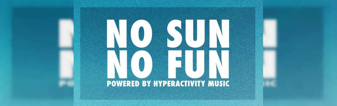 NO SUN NO FUN by Hyperactivity Music