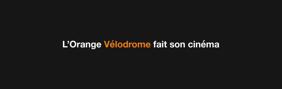 L’Orange Vélodrome fait son cinéma
