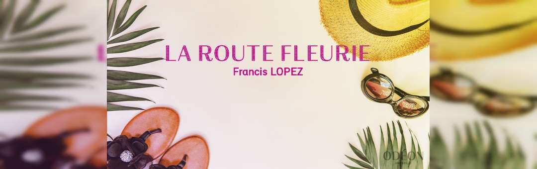 La Route Fleurie – Francis Lopez