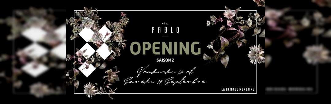 Chez Pablo -Opening saison 2 /Vendredi 13 et Samedi 14 Septembre