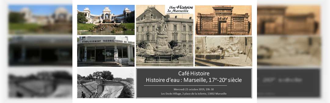 Café Histoire : Histoire d’eau à Marseille, 17e-20e siècle