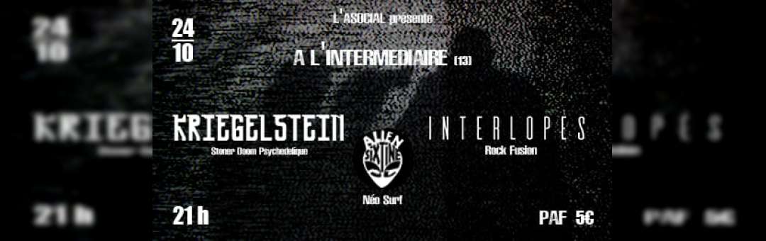 Concert Interlopes / Kriegelstein / Alien Sixtine