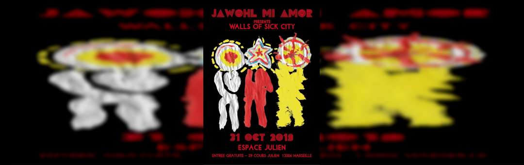 Jawohl MI AMOR présente « Walls of Sick City »