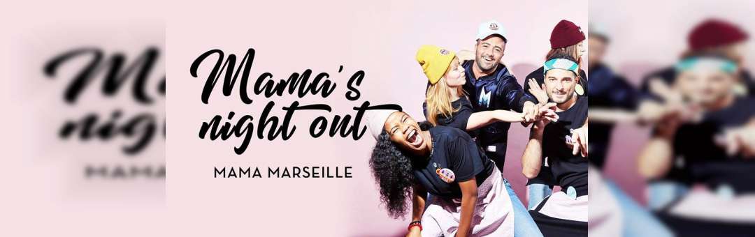 MAMA’s Night Out – Mama Marseille
