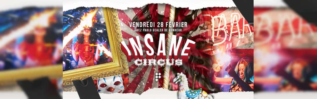 CHEZ PABLO- Insane « Circus »/ Vendredi 28 février