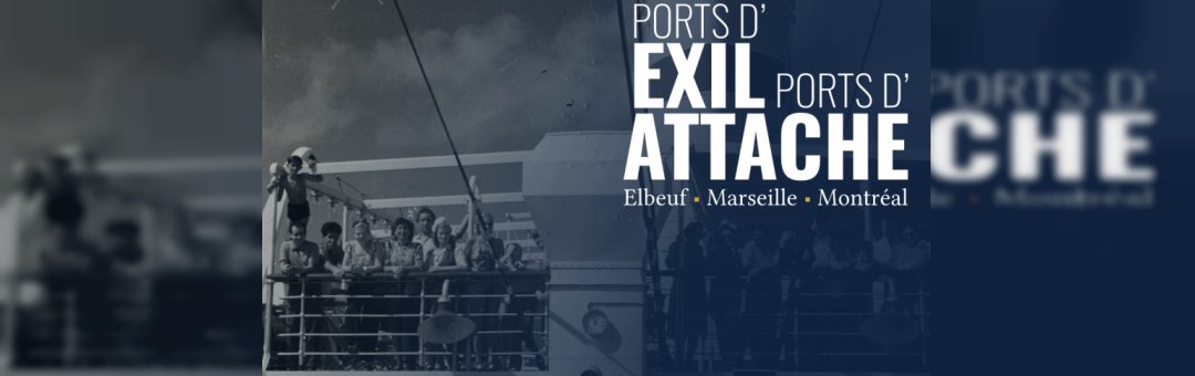 Exposition virtuelle Ports d’exil, ports d’attache : Elbeuf, Marseille, Montréal du 18 janvier au 19 avril 2021
