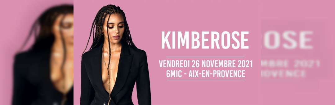 KIMBEROSE • Aix-en-Provence • 6MIC