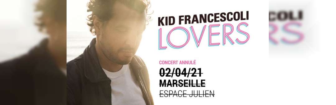 Concert annulé • Kid Francescoli • Vendredi 2 avril 2021 • Espace Julien, Marseille