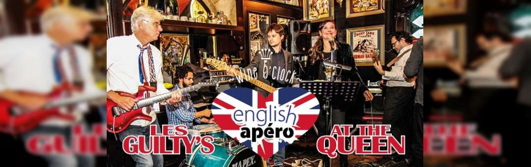ENGLISH APÉRO LIVE MUSIC SPECIAL AT THE QUEEN FT. LES GUILTY’S