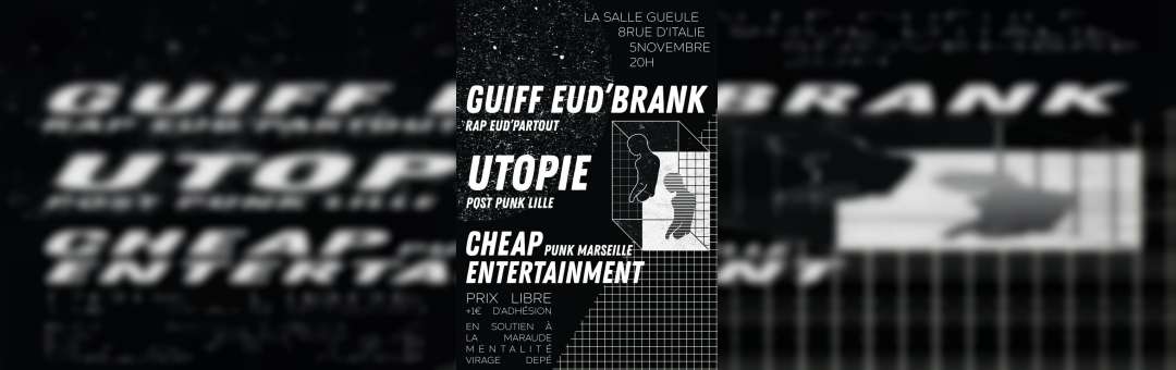UTOPIE (PostPunk Lille) +GUIFF EUD’BRANK (Rap) + CHEAP ENTERTAINMENT (Punk) // La Salle Gueule