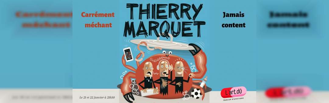 Thierry Marquet – Carrément méchant jamais content