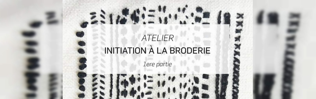 Atelier d’Initiation à la Broderie – 1ère partie