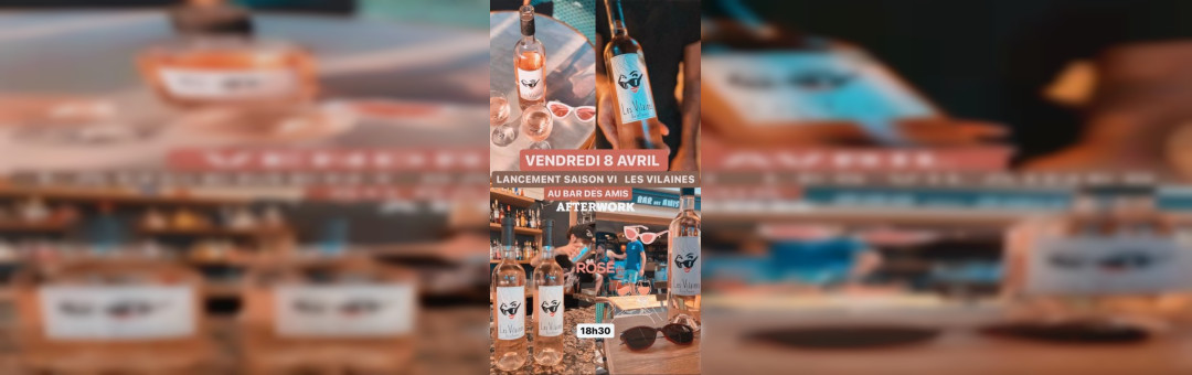 Lancement Saison 6 rosé Les Vilaines au Bar des Amis