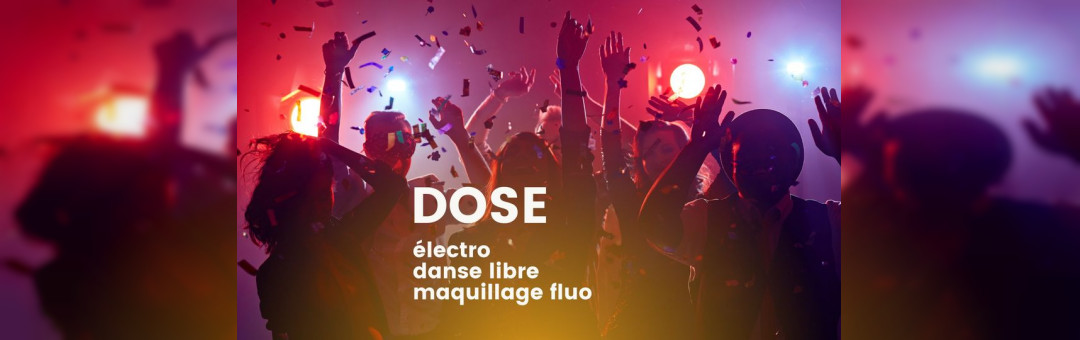 DOSE : électro, danse libre, maquillage fluo