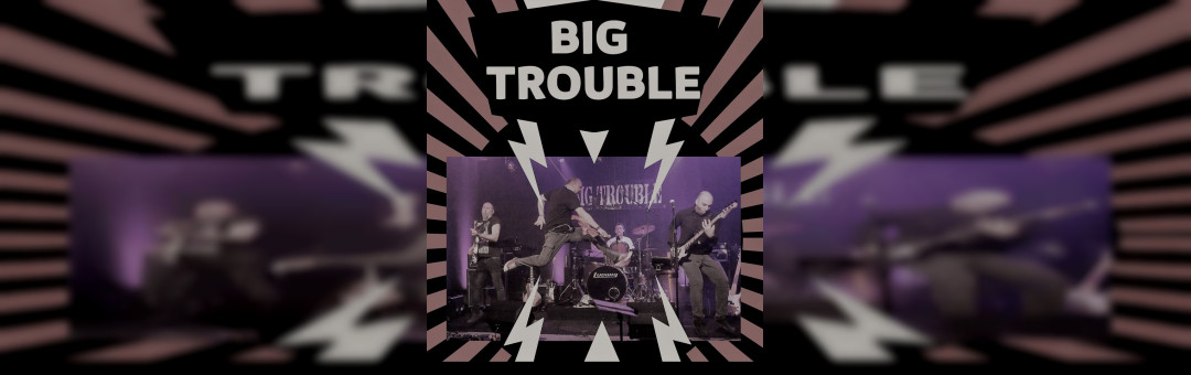 BIG TROUBLE live