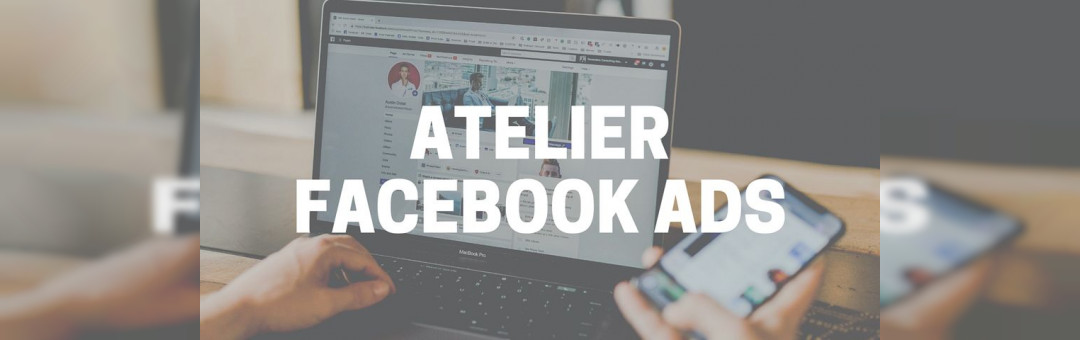 Atelier Réseaux Sociaux : Facebook Ads