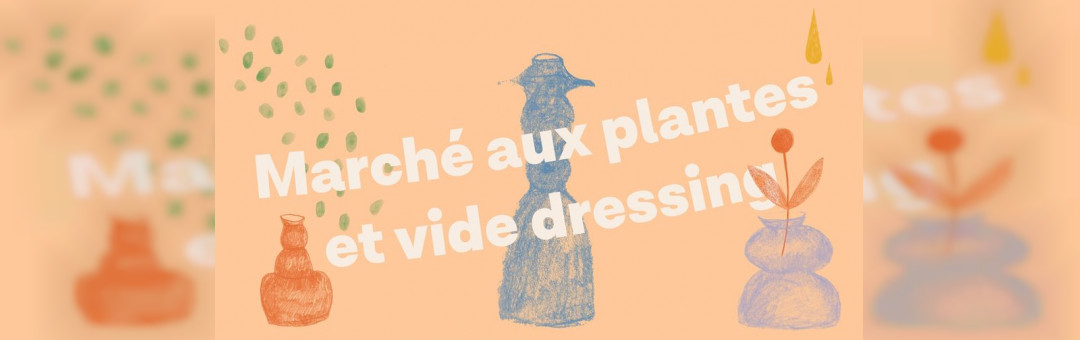 Marché aux plantes ! + vide dressing