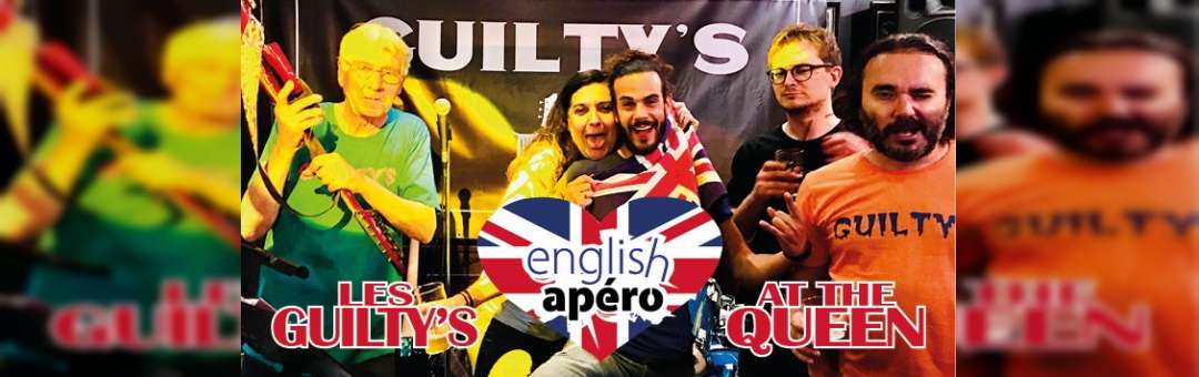 ENGLISH APÉRO LIVE MUSIC SPECIAL AT THE QUEEN FT. LES GUILTY’S