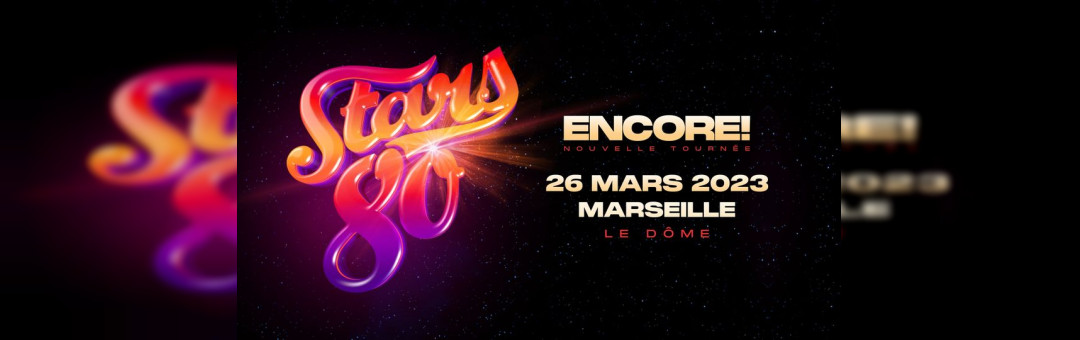 STARS 80 : ENCORE ! • Le Dôme, Marseille • 26 Mars 2023